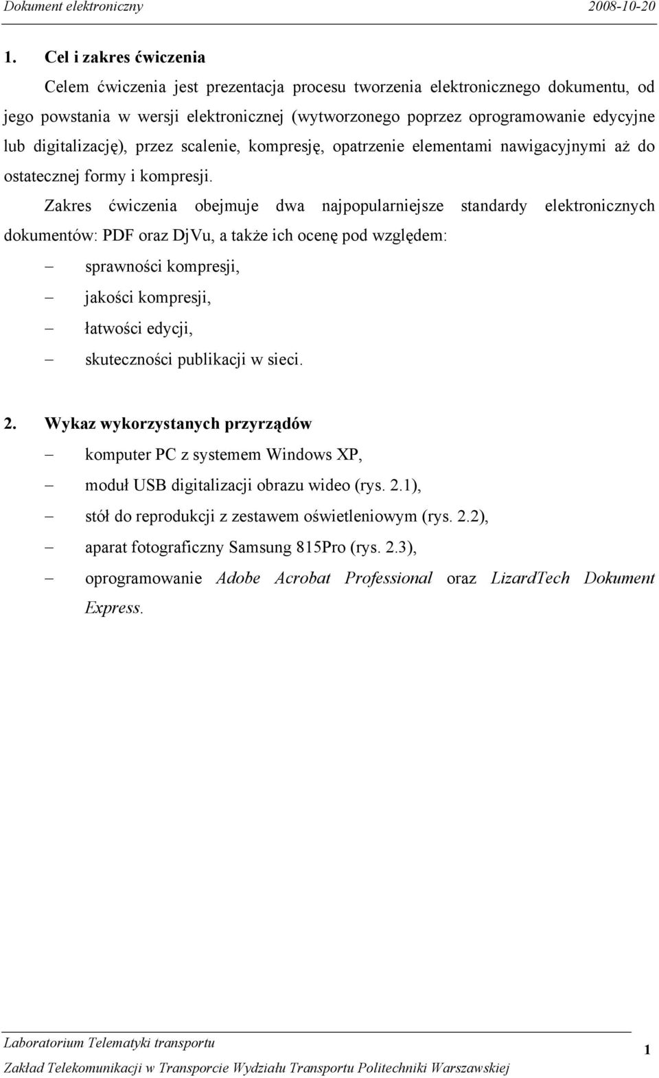 Zakres ćwiczenia obejmuje dwa najpopularniejsze standardy elektronicznych dokumentów: PDF oraz DjVu, a także ich ocenę pod względem: sprawności kompresji, jakości kompresji, łatwości edycji,