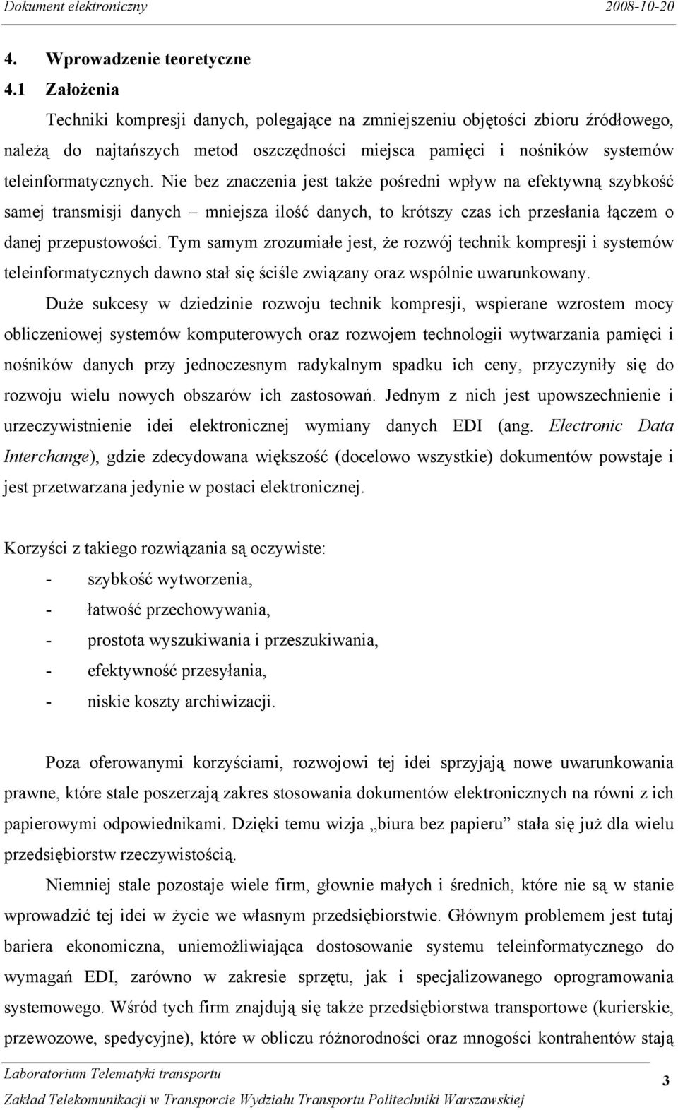 Nie bez znaczenia jest także pośredni wpływ na efektywną szybkość samej transmisji danych mniejsza ilość danych, to krótszy czas ich przesłania łączem o danej przepustowości.