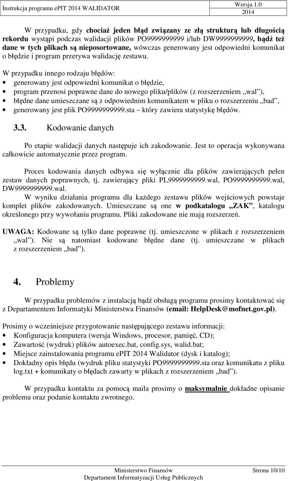 W przypadku innego rodzaju błędów: generowany jest odpowiedni komunikat o błędzie, program przenosi poprawne dane do nowego pliku/plików (z rozszerzeniem wal ), błędne dane umieszczane są z