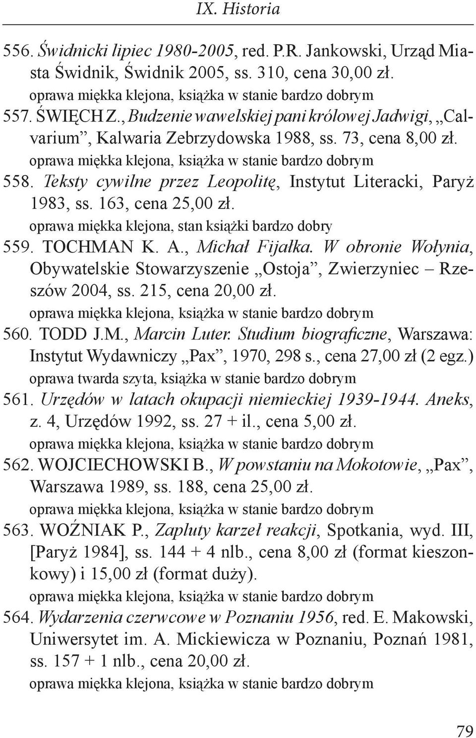 559. TOCHMAN K. A., Michał Fijałka. W obronie Wołynia, Obywatelskie Stowarzyszenie Ostoja, Zwierzyniec Rzeszów 2004, ss. 215, cena 20,00 zł. 560. TODD J.M., Marcin Luter.