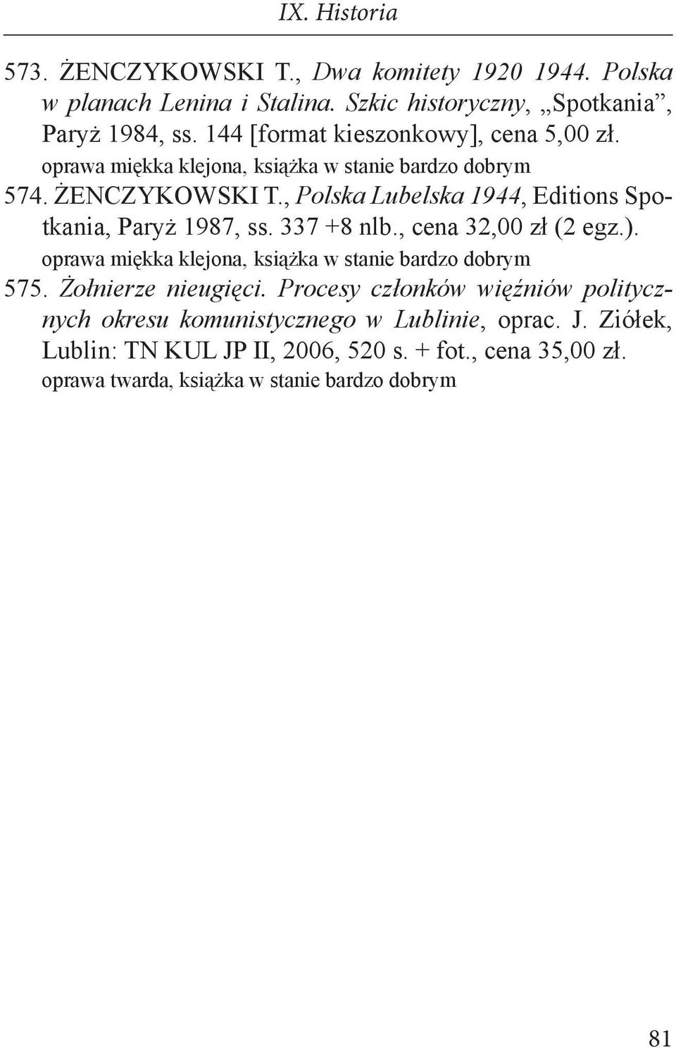 , Polska Lubelska 1944, Editions Spotkania, Paryż 1987, ss. 337 +8 nlb., cena 32,00 zł (2 egz.). 575.