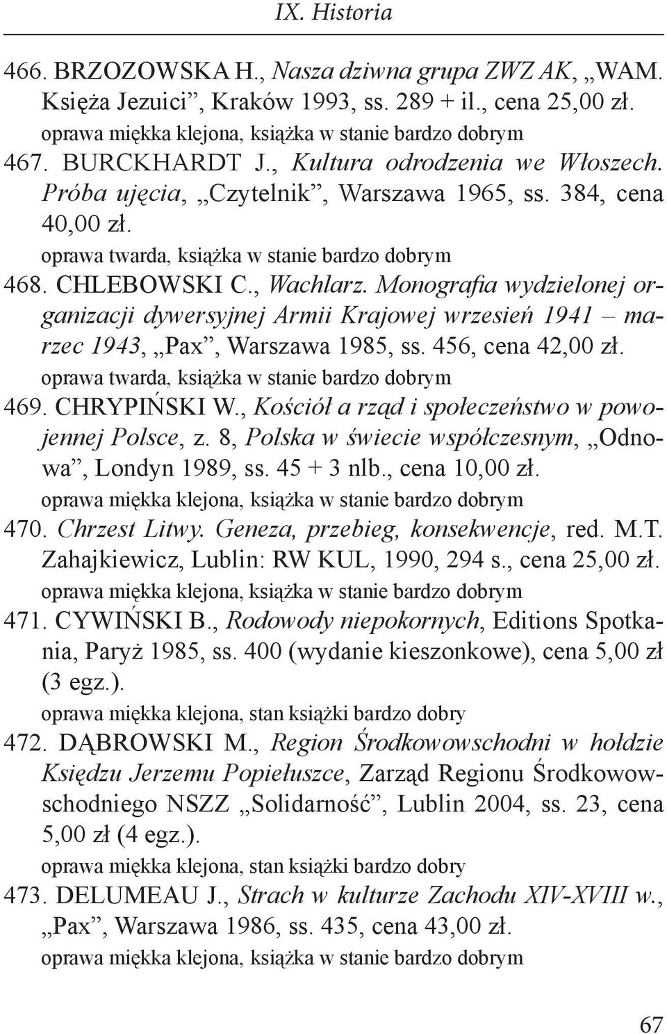 Monografia wydzielonej organizacji dywersyjnej Armii Krajowej wrzesień 1941 marzec 1943, Pax, Warszawa 1985, ss. 456, cena 42,00 zł. 469. CHRYPIŃSKI W.