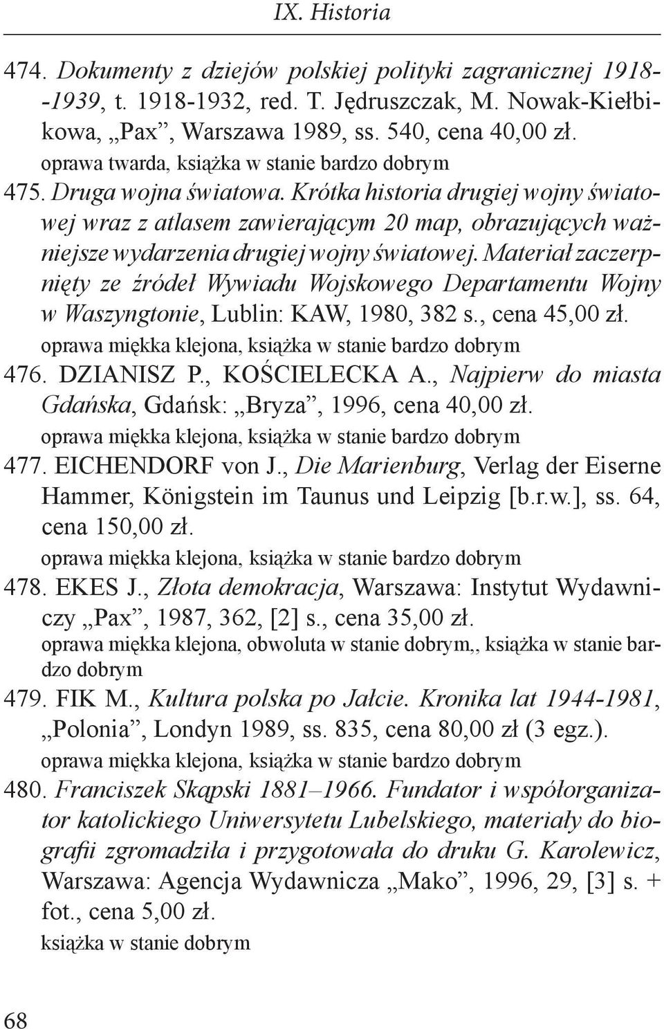 Materiał zaczerpnięty ze źródeł Wywiadu Wojskowego Departamentu Wojny w Waszyngtonie, Lublin: KAW, 1980, 382 s., cena 45,00 zł. 476. DZIANISZ P., KOŚCIELECKA A.