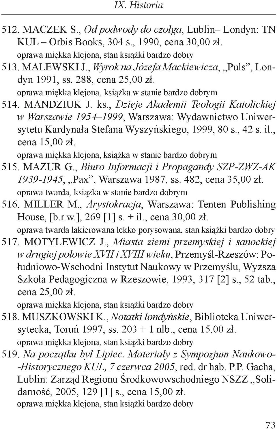 , Biuro Informacji i Propagandy SZP-ZWZ-AK 1939-1945, Pax, Warszawa 1987, ss. 482, cena 35,00 zł. 516. MILLER M., Arystokracja, Warszawa: Tenten Publishing House, [b.r.w.], 269 [1] s. + il.