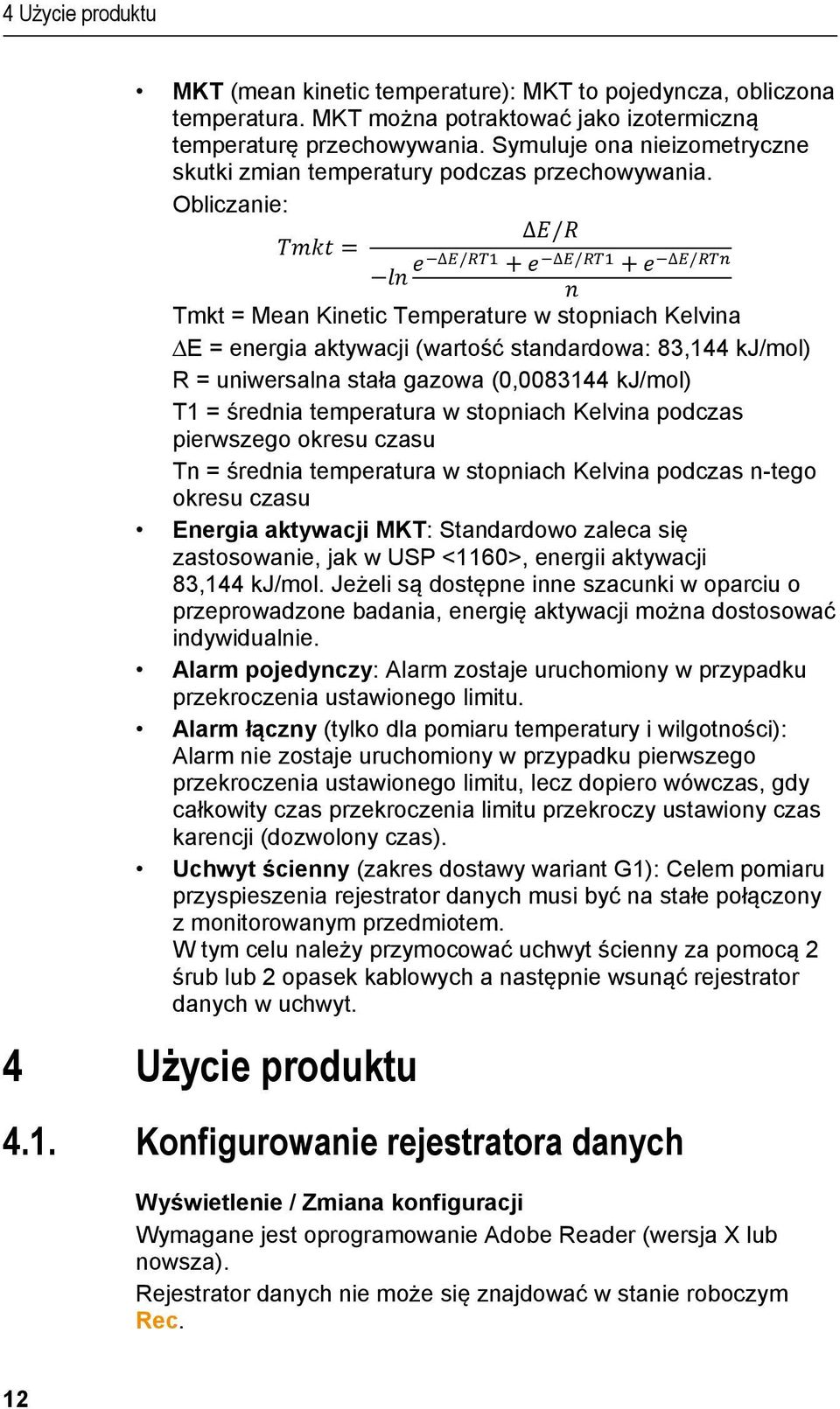 Obliczanie: E/R Tmkt = ln e E/RT1 + e E/RT1 + e E/RTn n Tmkt = Mean Kinetic Temperature w stopniach Kelvina E = energia aktywacji (wartość standardowa: 83,144 kj/mol) R = uniwersalna stała gazowa