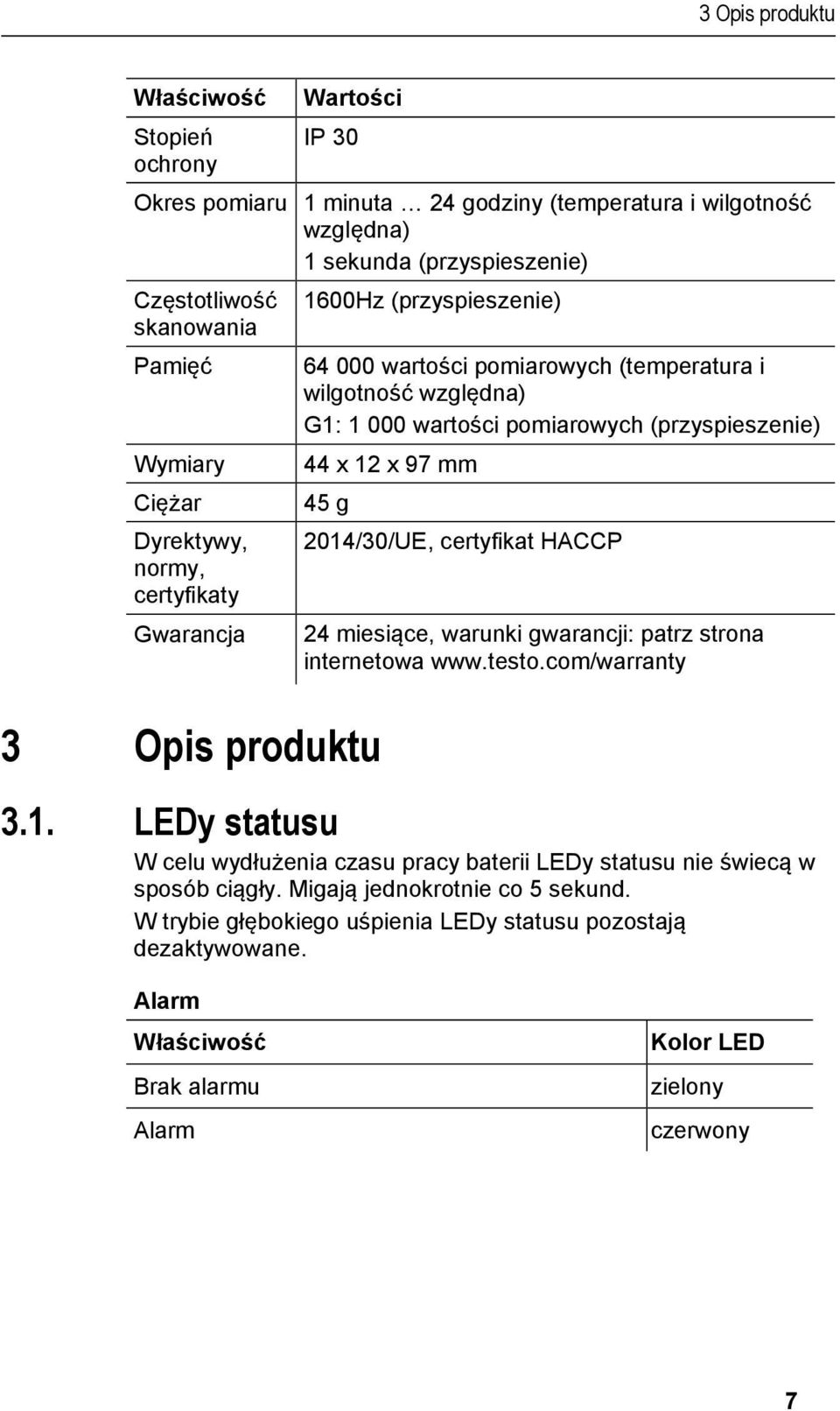 certyfikat HACCP normy, certyfikaty Gwarancja 24 miesiące, warunki gwarancji: patrz strona internetowa www.testo.com/warranty 3 Opis produktu 3.1.