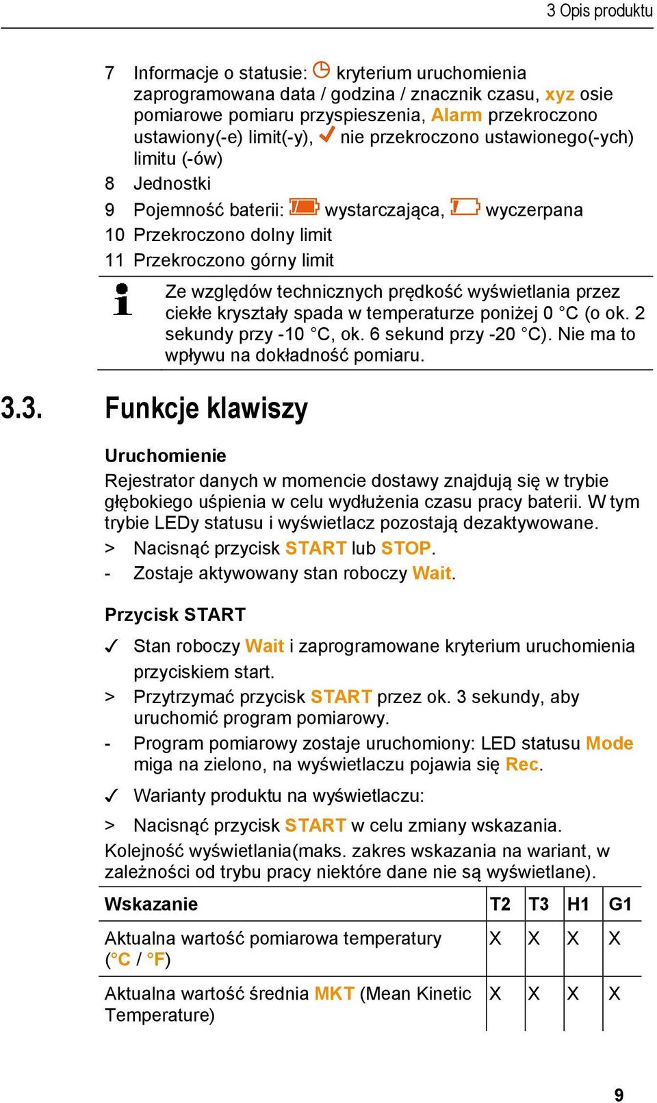 3. Funkcje klawiszy Ze względów technicznych prędkość wyświetlania przez ciekłe kryształy spada w temperaturze poniżej 0 C (o ok. 2 sekundy przy -10 C, ok. 6 sekund przy -20 C).