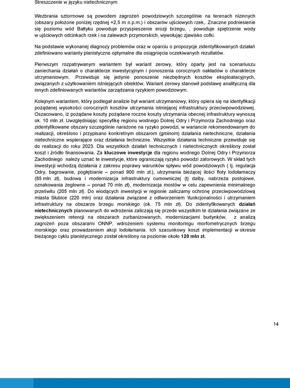 Na podstawie wykonanej diagnozy problemów oraz w oparciu o propozycje zidentyfikowanych działań zdefiniowano warianty planistyczne optymalne dla osiągnięcia oczekiwanych rezultatów.