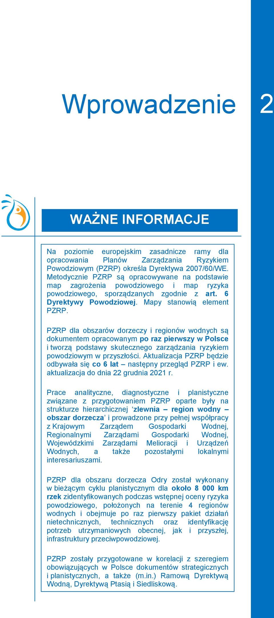 PZRP dla obszarów dorzeczy i regionów wodnych są dokumentem opracowanym po raz pierwszy w Polsce i tworzą podstawy skutecznego zarządzania ryzykiem powodziowym w przyszłości.