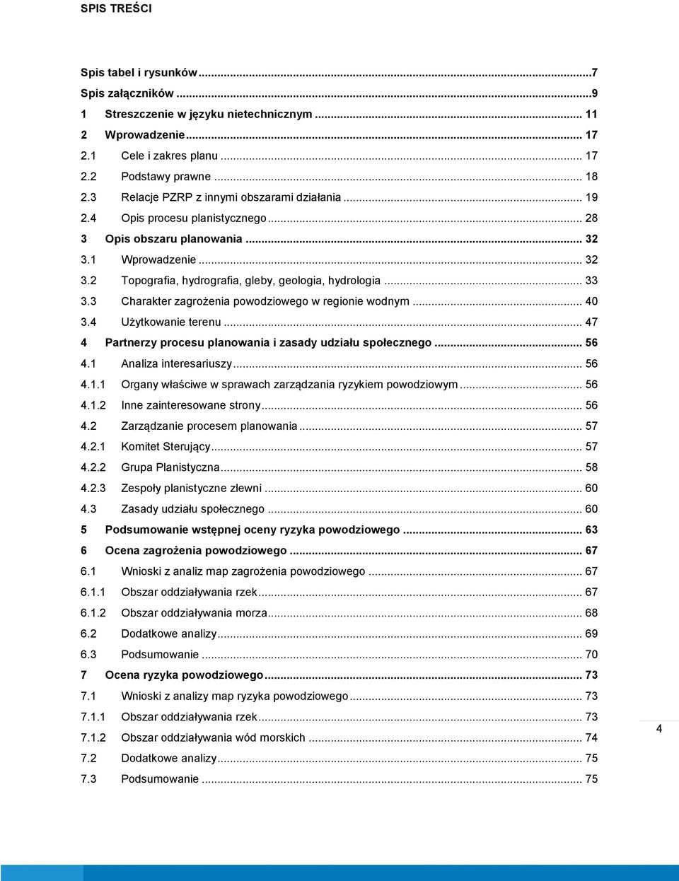 .. 33 3.3 Charakter zagrożenia powodziowego w regionie wodnym... 40 3.4 Użytkowanie terenu... 47 4 Partnerzy procesu planowania i zasady udziału społecznego... 56 4.1 