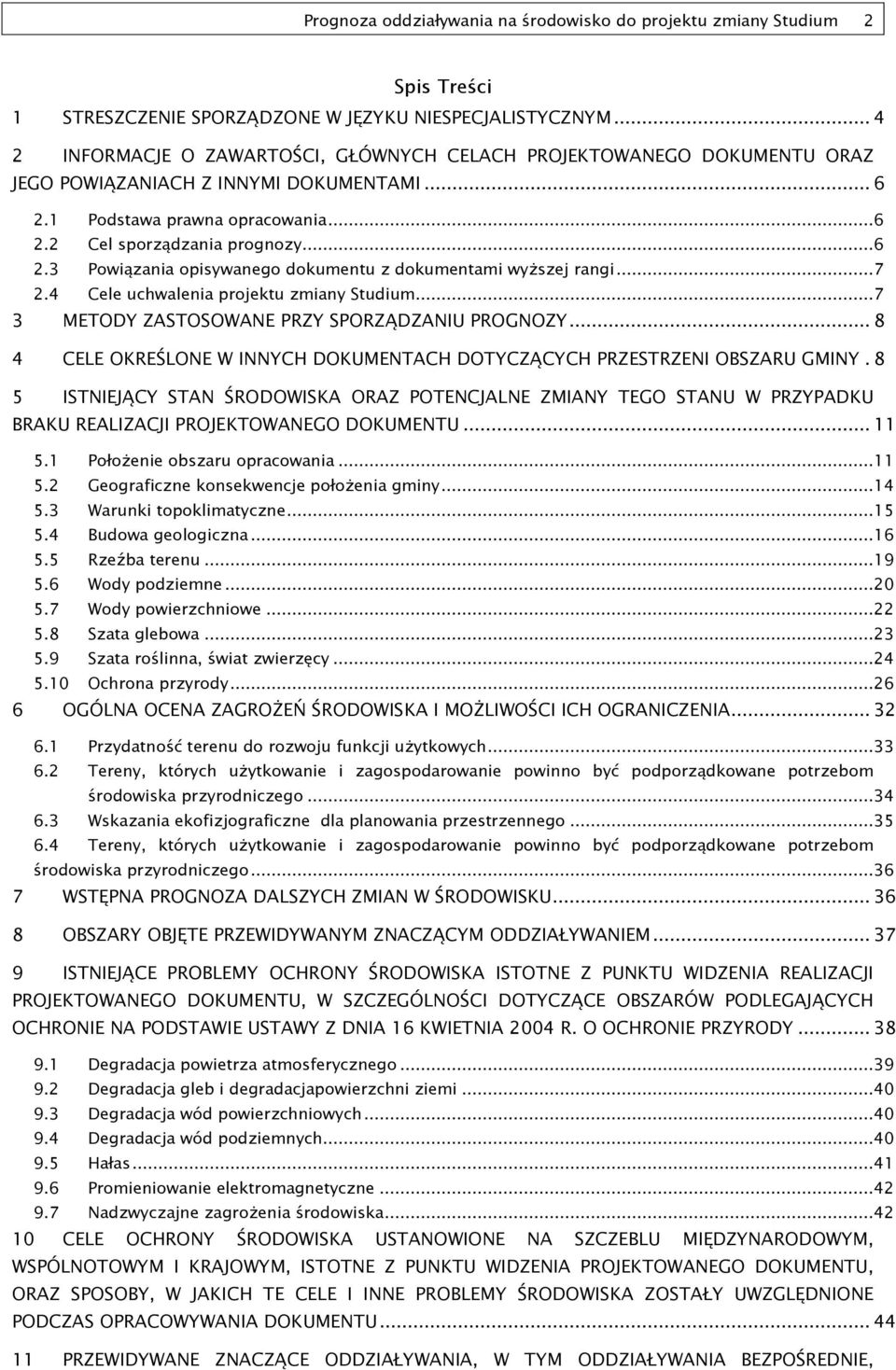 ..7 2.4 Cele uchwalenia projektu zmiany Studium...7 3 METODY ZASTOSOWANE PRZY SPORZĄDZANIU PROGNOZY... 8 4 CELE OKREŚLONE W INNYCH DOKUMENTACH DOTYCZĄCYCH PRZESTRZENI OBSZARU GMINY.