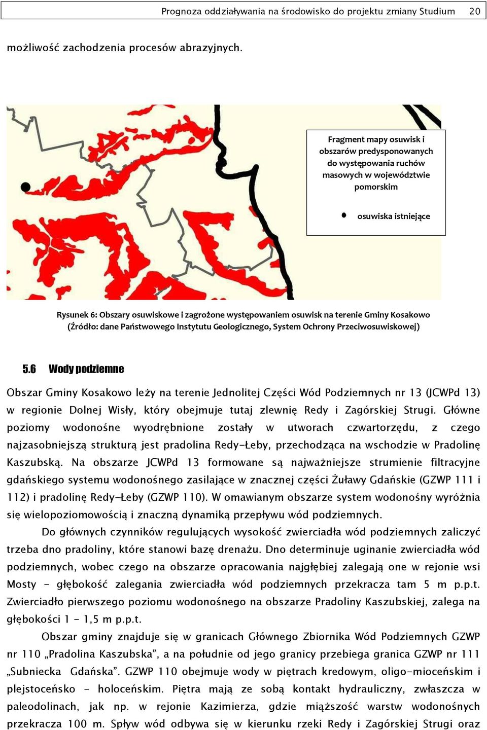Obszary osuwiskowe i zagrożone występowaniem osuwisk na terenie Gminy Kosakowo (Źródło: dane Państwowego Instytutu Geologicznego, System Ochrony Przeciwosuwiskowej) 5.