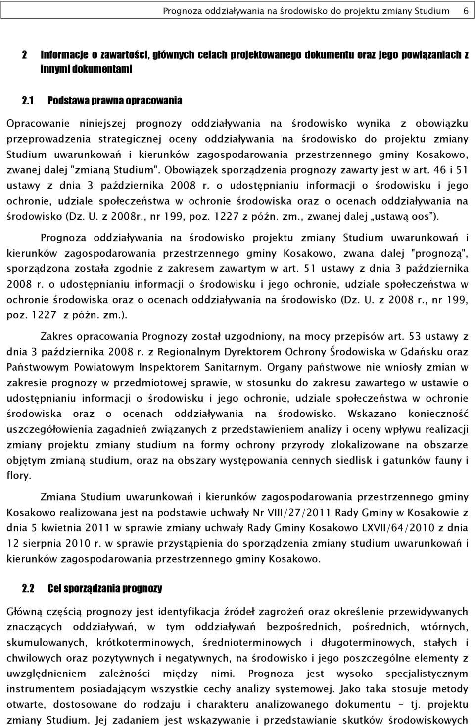 uwarunkowań i kierunków zagospodarowania przestrzennego gminy Kosakowo, zwanej dalej "zmianą Studium". Obowiązek sporządzenia prognozy zawarty jest w art. 46 i 51 ustawy z dnia 3 października 2008 r.