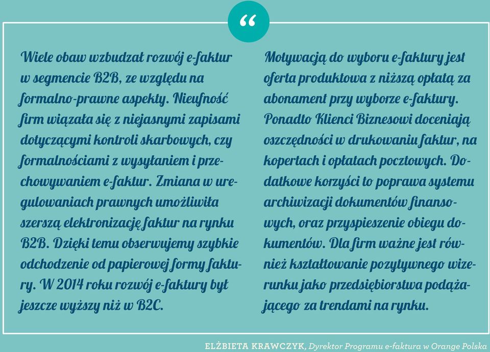 Zmiana w uregulowaniach prawnych umożliwiła szerszą elektronizację faktur na rynku B2B. Dzięki temu obserwujemy szybkie odchodzenie od papierowej formy faktury.