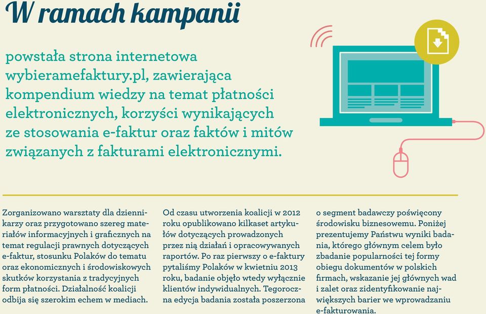 Zorganizowano warsztaty dla dziennikarzy oraz przygotowano szereg materiałów informacyjnych i graficznych na temat regulacji prawnych dotyczących e-faktur, stosunku Polaków do tematu oraz