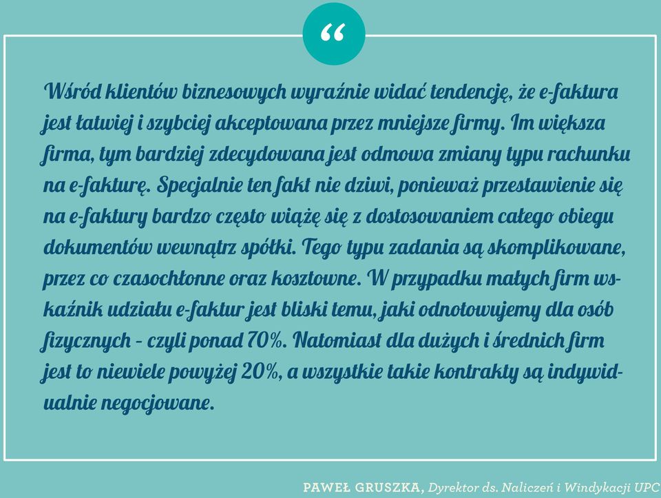 Specjalnie ten fakt nie dziwi, ponieważ przestawienie się na e-faktury bardzo często wiążę się z dostosowaniem całego obiegu dokumentów wewnątrz spółki.