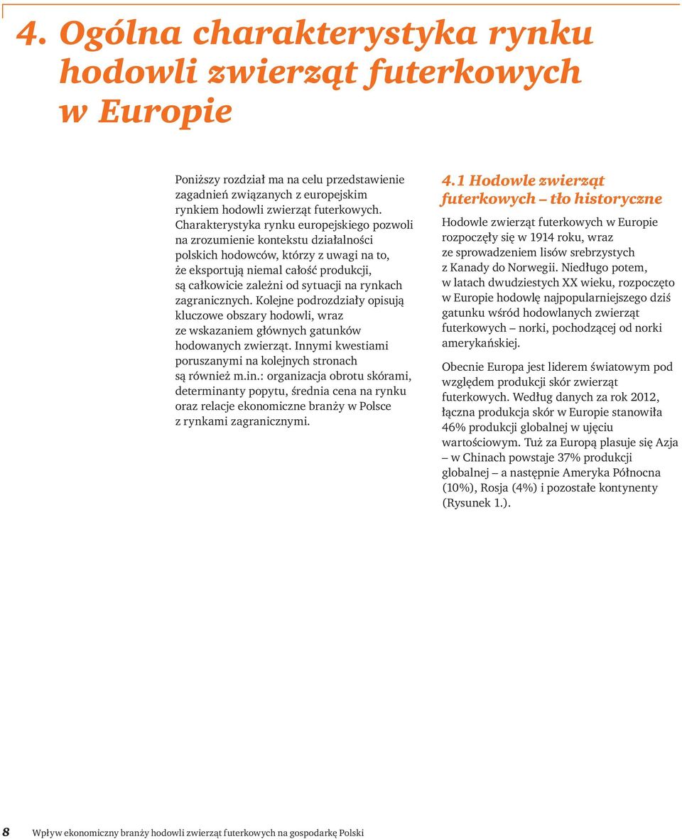 rynkach zagranicznych. Kolejne podrozdziały opisują kluczowe obszary hodowli, wraz ze wskazaniem głównych gatunków hodowanych zwierząt. Innymi kwestiami poruszanymi na kolejnych stronach są również m.
