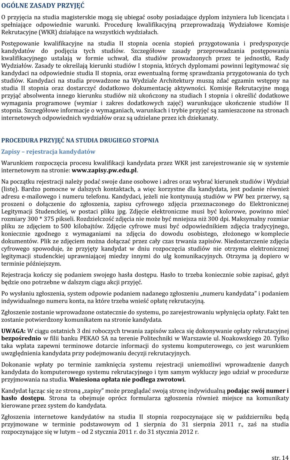 Postępowanie kwalifikacyjne na studia II stopnia ocenia stopień przygotowania i predyspozycje kandydatów do podjęcia tych studiów.