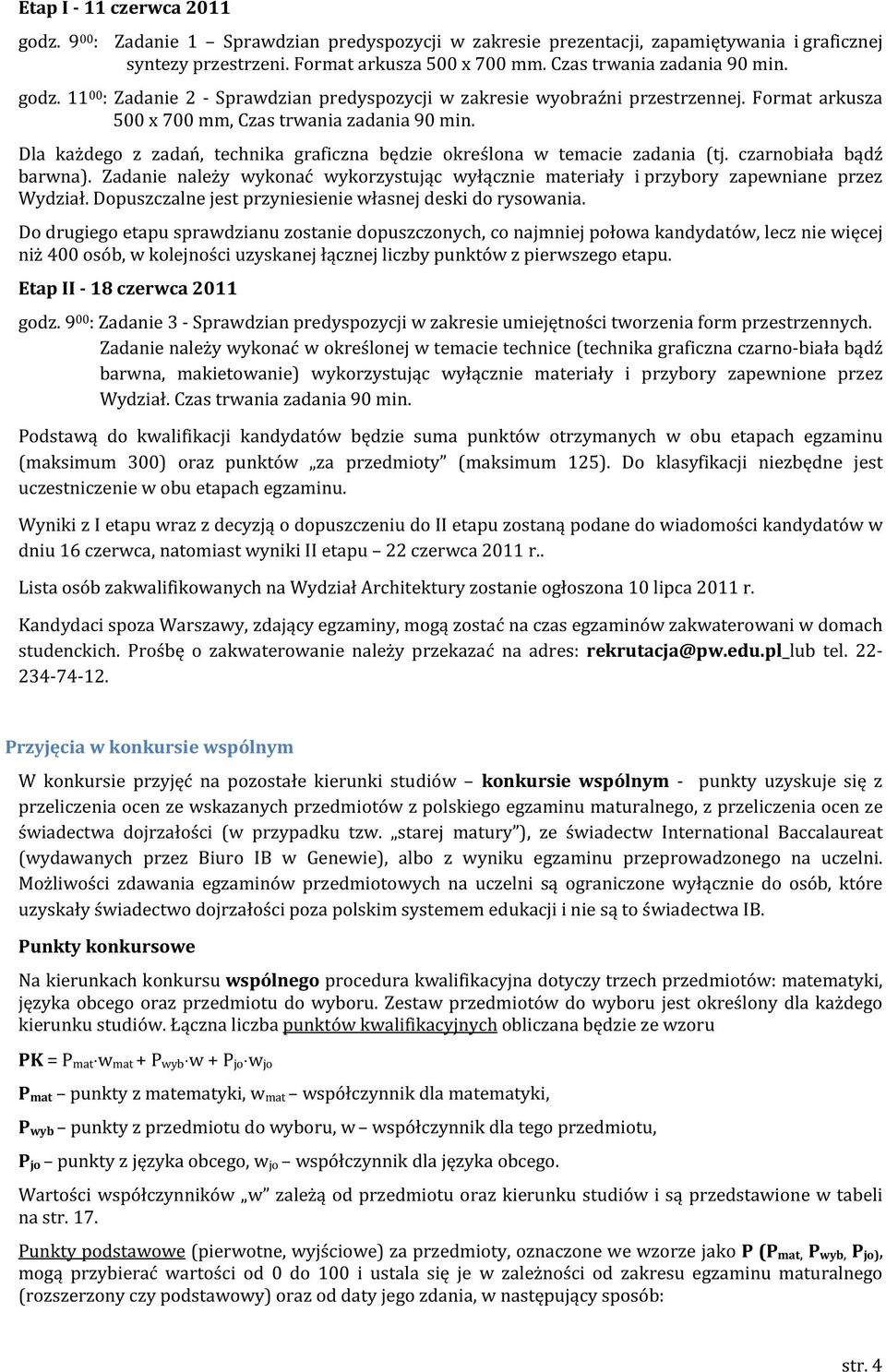 Dla każdego z zadań, technika graficzna będzie określona w temacie zadania (tj. czarnobiała bądź barwna). Zadanie należy wykonać wykorzystując wyłącznie materiały i przybory zapewniane przez Wydział.