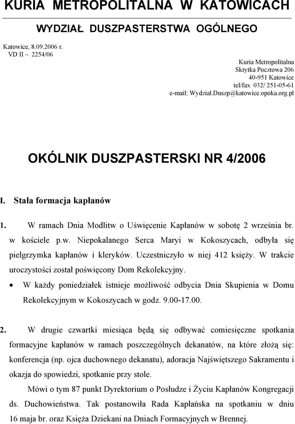 Uczestniczyło w niej 412 księży. W trakcie uroczystości został poświęcony Dom Rekolekcyjny. W każdy poniedziałek istnieje możliwość odbycia Dnia Skupienia w Domu Rekolekcyjnym w Kokoszycach w godz. 9.