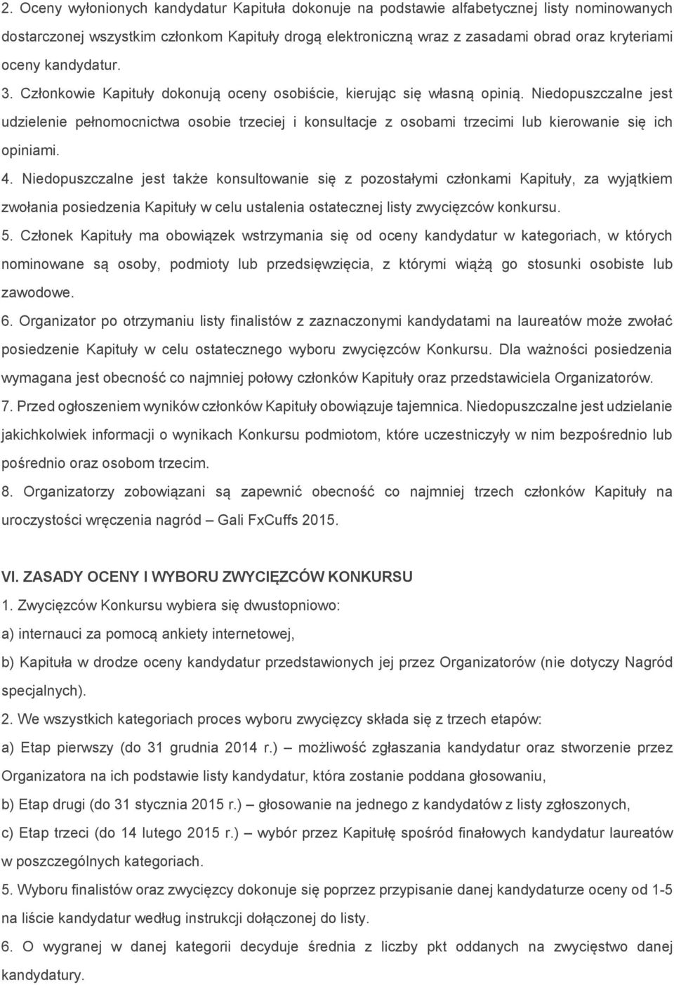 Niedopuszczalne jest udzielenie pełnomocnictwa osobie trzeciej i konsultacje z osobami trzecimi lub kierowanie się ich opiniami. 4.