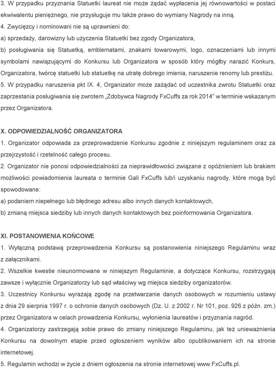 lub innymi symbolami nawiązującymi do Konkursu lub Organizatora w sposób który mógłby narazić Konkurs, Organizatora, twórcę statuetki lub statuetkę na utratę dobrego imienia, naruszenie renomy lub