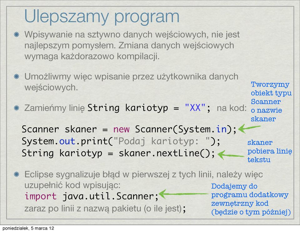 print("Podaj kariotyp: "); String kariotyp = skaner.nextline(); Eclipse sygnalizuje błąd w pierwszej z tych linii, należy więc uzupełnić kod wpisując: import java.util.