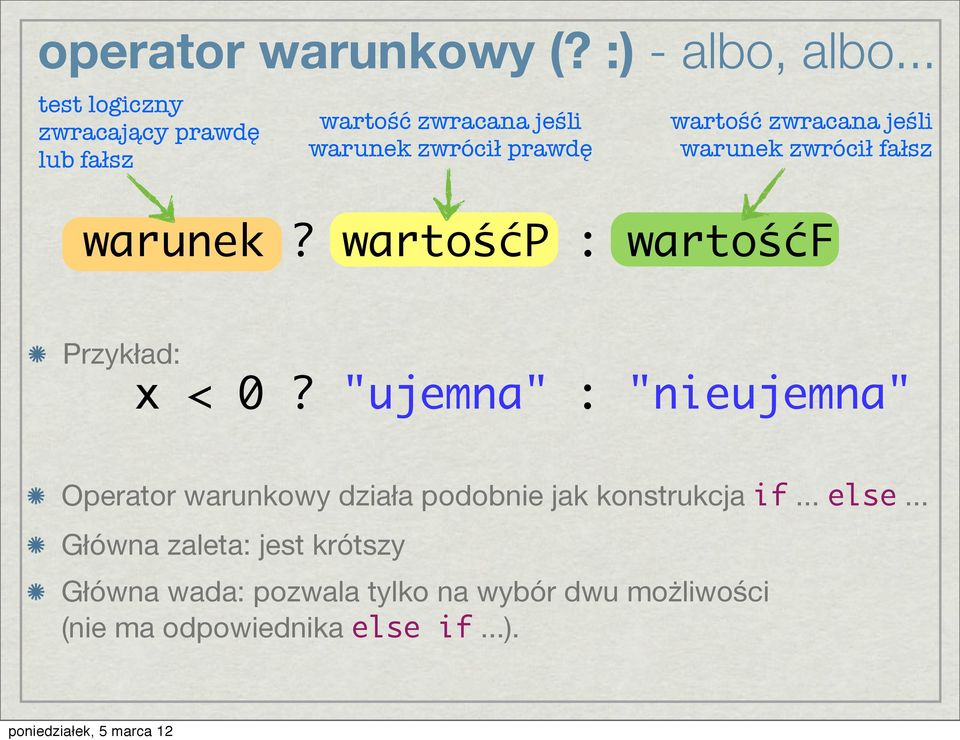 zwracana jeśli warunek zwrócił fałsz warunek? wartośćp : wartośćf Przykład: x < 0?