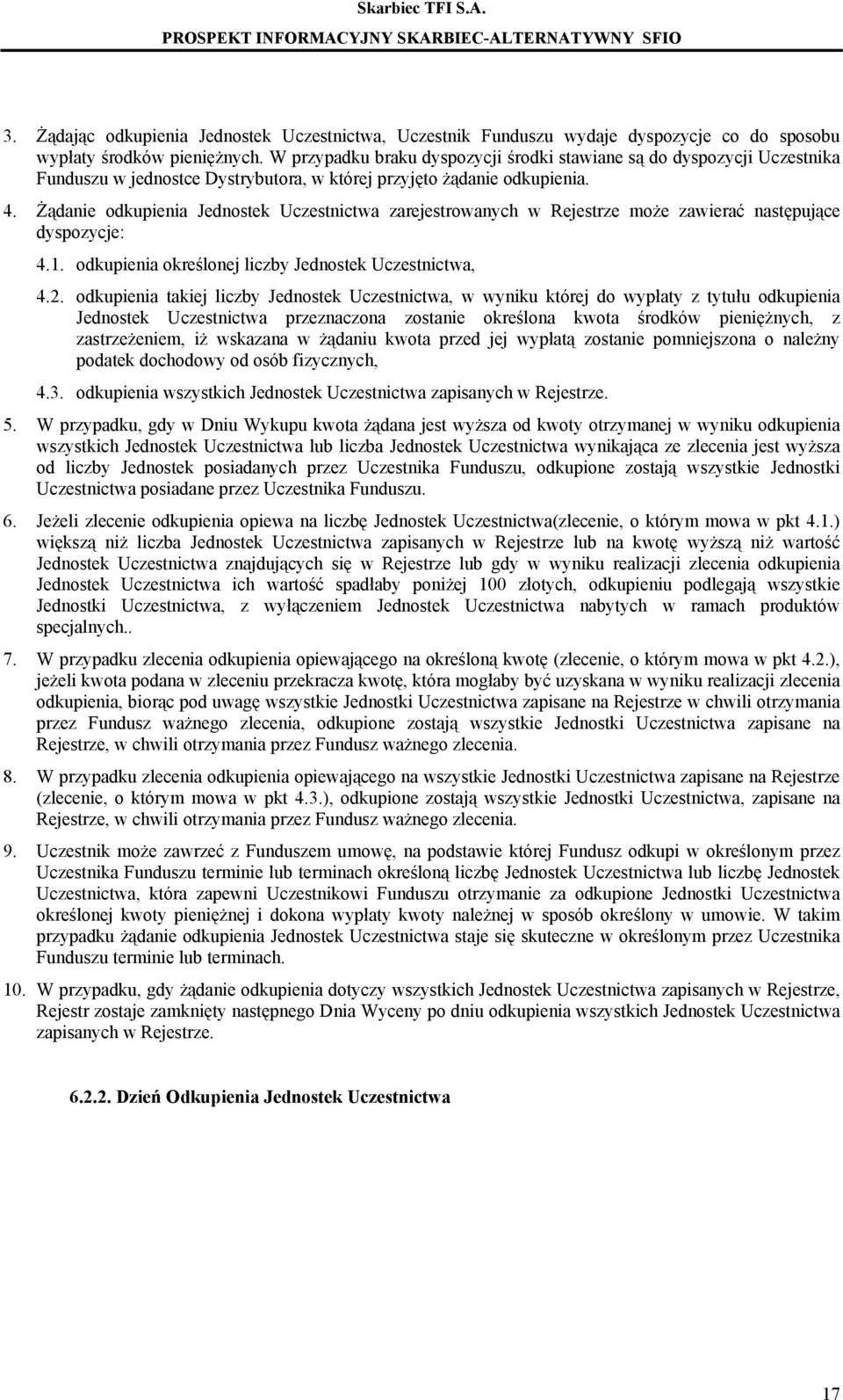 Żądanie odkupienia Jednostek Uczestnictwa zarejestrowanych w Rejestrze może zawierać następujące dyspozycje: 4.1. odkupienia określonej liczby Jednostek Uczestnictwa, 4.2.