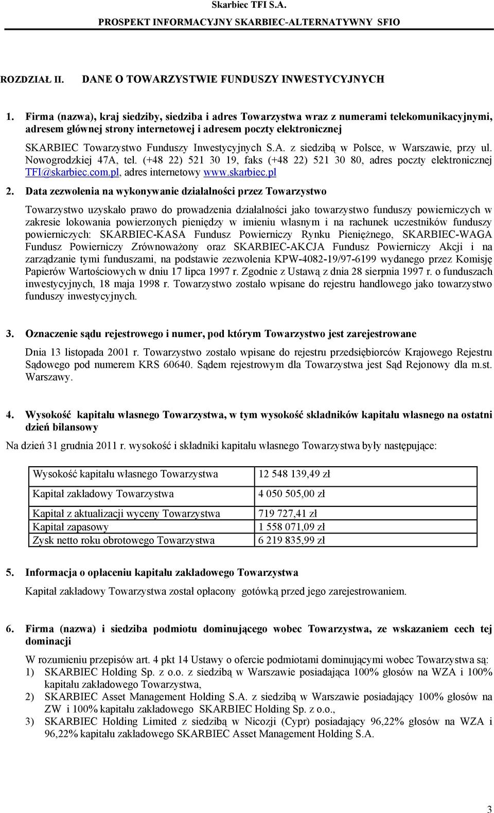 Inwestycyjnych S.A. z siedzibą w Polsce, w Warszawie, przy ul. Nowogrodzkiej 47A, tel. (+48 22) 521 30 19, faks (+48 22) 521 30 80, adres poczty elektronicznej TFI@skarbiec.com.