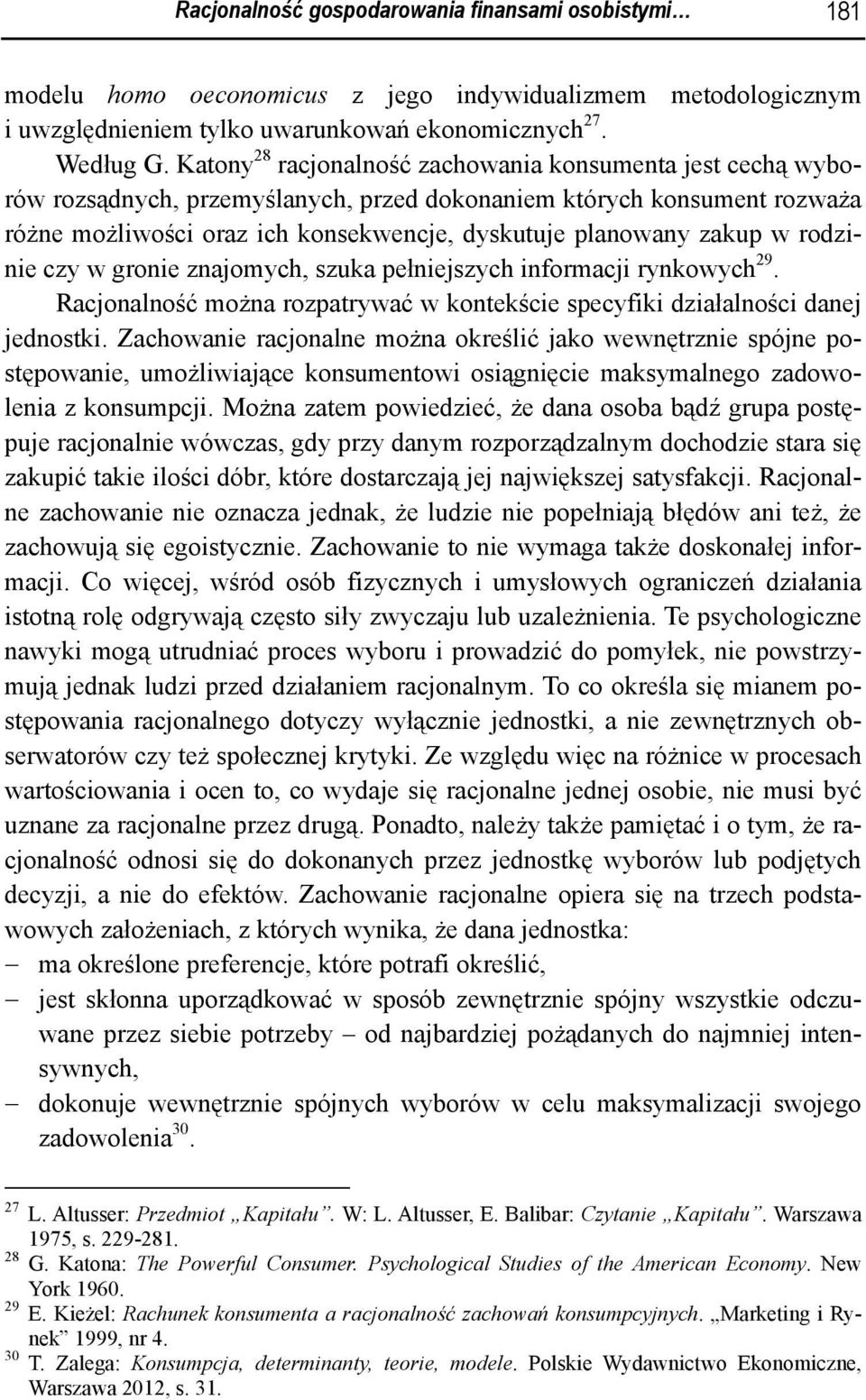 w rodzinie czy w gronie znajomych, szuka pełniejszych informacji rynkowych 29. Racjonalność można rozpatrywać w kontekście specyfiki działalności danej jednostki.