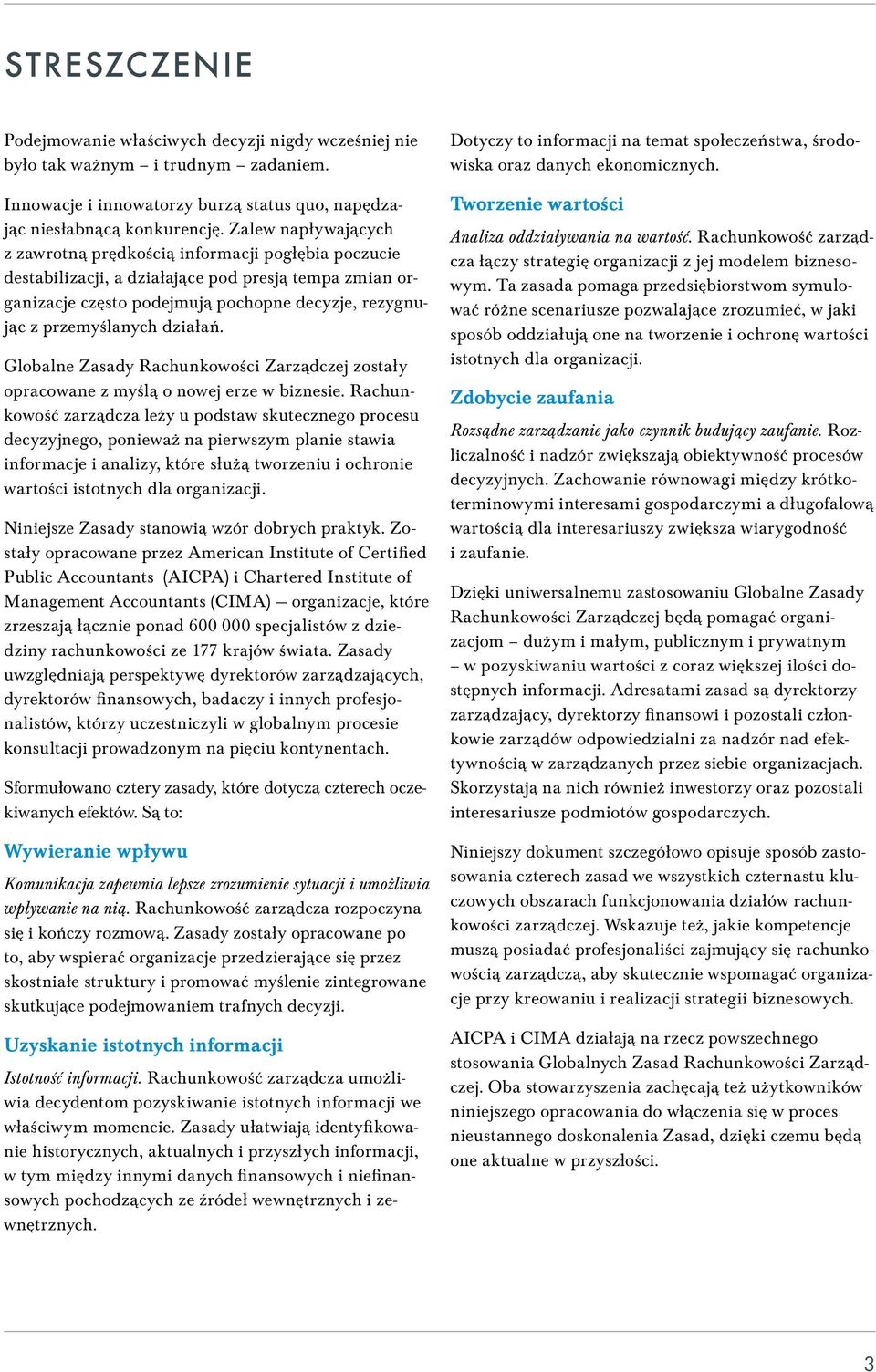 działań. Globalne Zasady Rachunkowości Zarządczej zostały opracowane z myślą o nowej erze w biznesie.