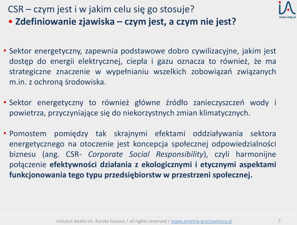 zobowiązań związanych m.in. z ochroną środowiska. Sektor energetyczny to również główne źródło zanieczyszczeń wody i powietrza, przyczyniające się do niekorzystnych zmian klimatycznych.