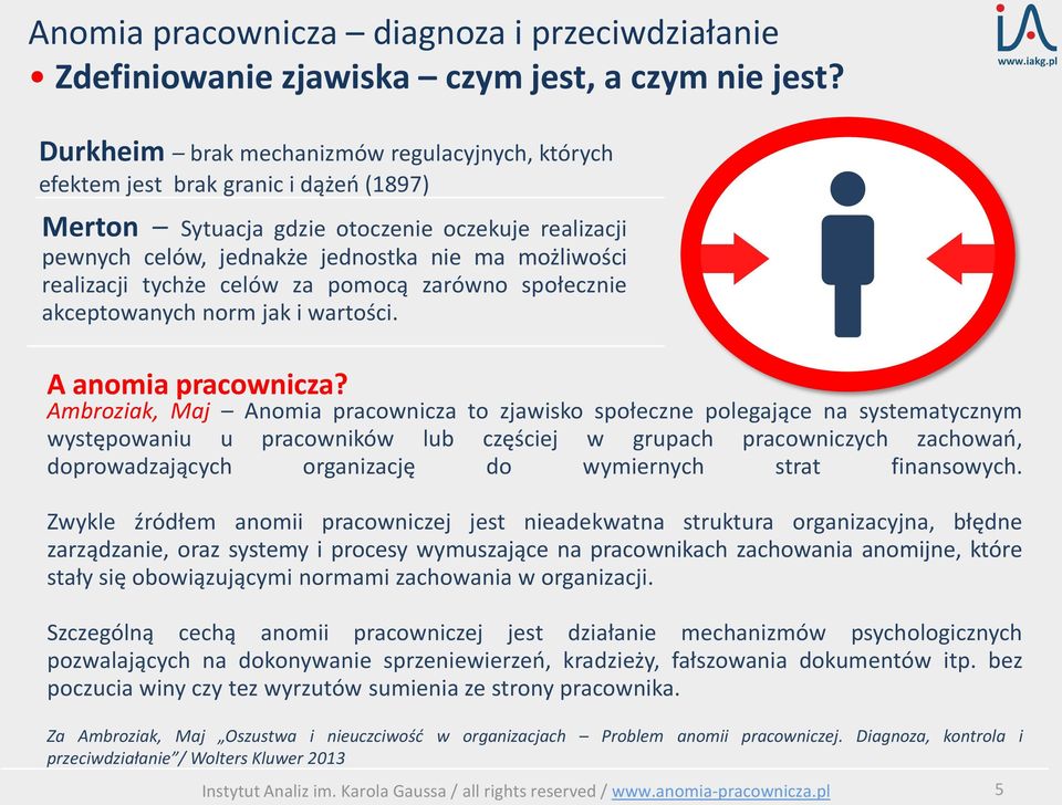 realizacji tychże celów za pomocą zarówno społecznie akceptowanych norm jak i wartości. A anomia pracownicza?