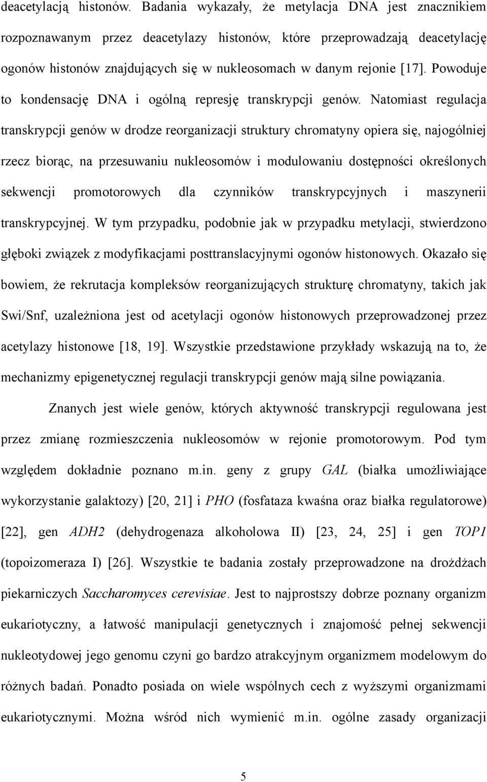 Powoduje to kondensację DNA i ogólną represję transkrypcji genów.