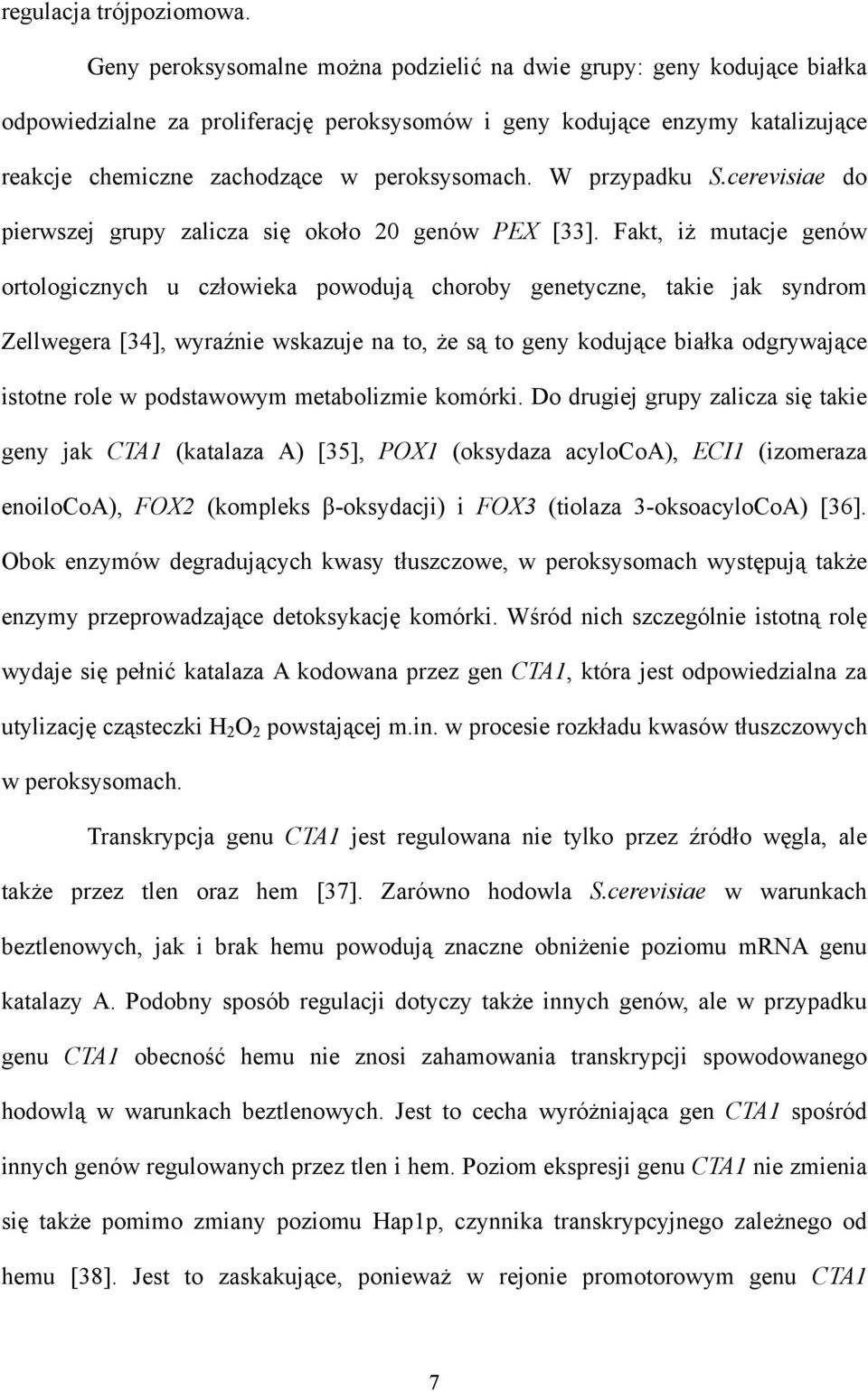 W przypadku S.cerevisiae do pierwszej grupy zalicza się około 20 genów PEX [33].