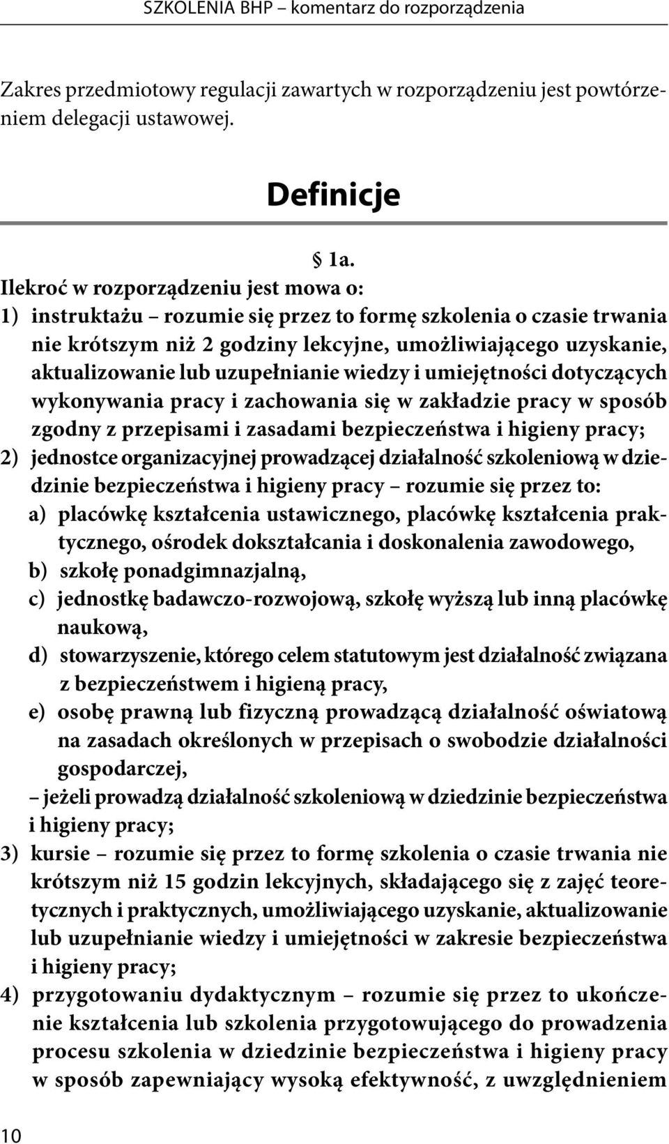 uzupełnianie wiedzy i umiejętności dotyczących wykonywania pracy i zachowania się w zakładzie pracy w sposób zgodny z przepisami i zasadami bezpieczeństwa i higieny pracy; 2) jednostce organizacyjnej