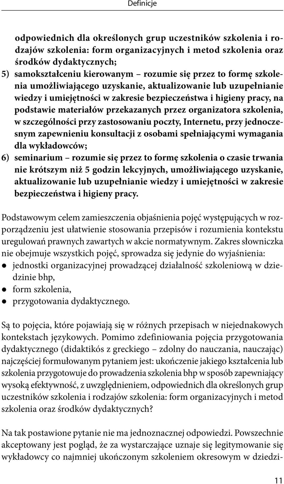 organizatora szkolenia, w szczególności przy zastosowaniu poczty, Internetu, przy jednoczesnym zapewnieniu konsultacji z osobami spełniającymi wymagania dla wykładowców; 6) seminarium rozumie się