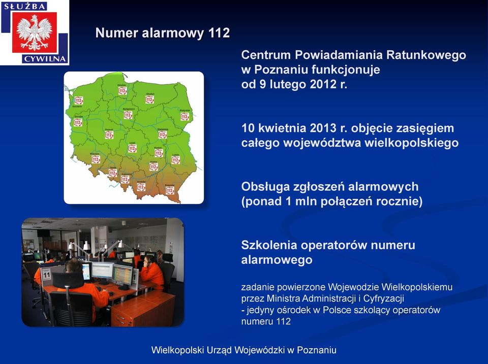 objęcie zasięgiem całego województwa wielkopolskiego Obsługa zgłoszeń alarmowych (ponad 1 mln połączeń
