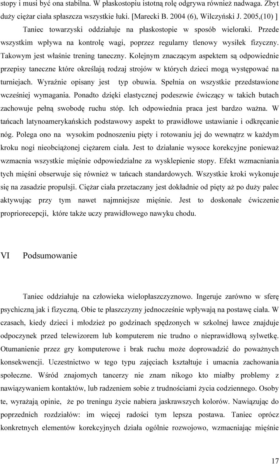 Takowym jest właśnie trening taneczny. Kolejnym znaczącym aspektem są odpowiednie przepisy taneczne które określają rodzaj strojów w których dzieci mogą występować na turniejach.