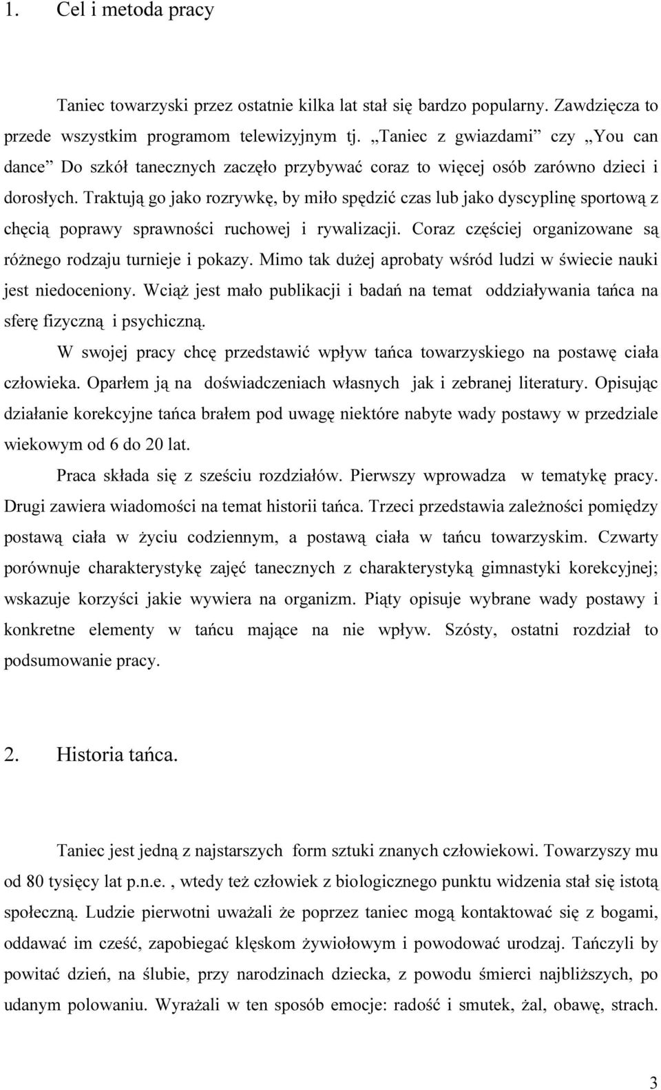 Traktują go jako rozrywkę, by miło spędzić czas lub jako dyscyplinę sportową z chęcią poprawy sprawności ruchowej i rywalizacji. Coraz częściej organizowane są różnego rodzaju turnieje i pokazy.