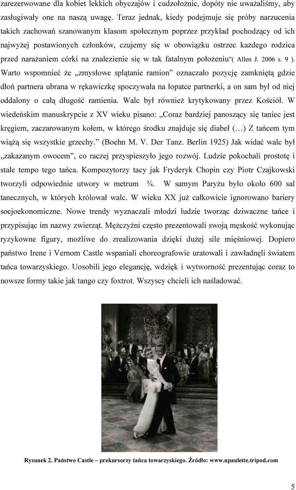 każdego rodzica przed narażaniem córki na znalezienie się w tak fatalnym położeniu ( Allen J. 2006 s. 9 ).