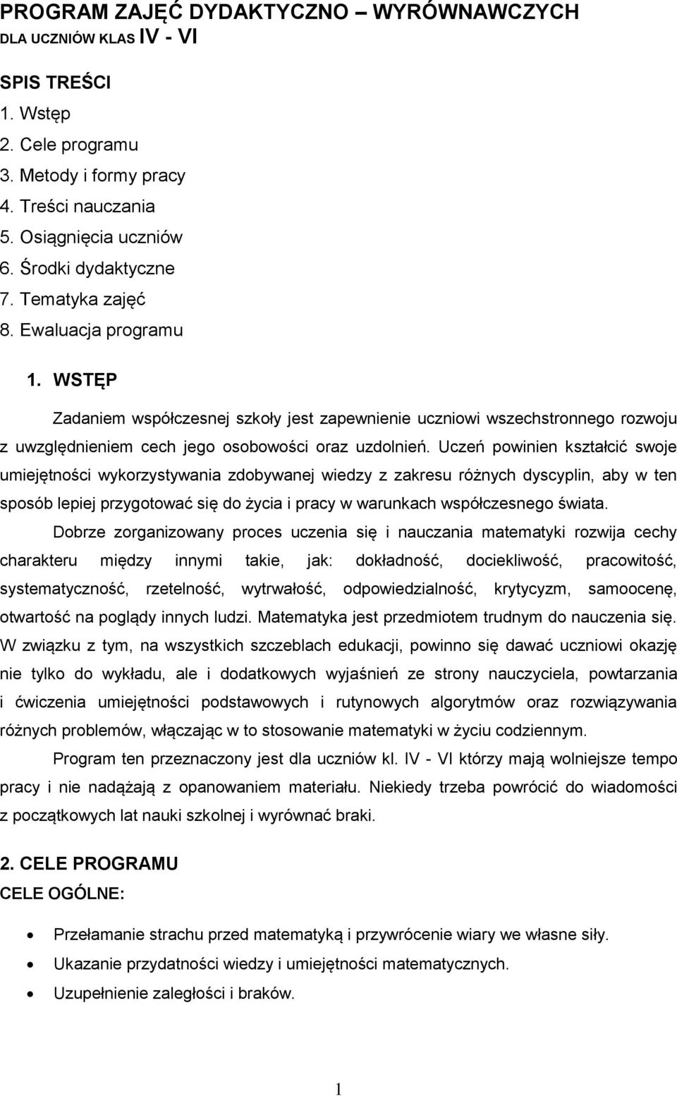 Uczeń powinien kształcić swoje umiejętności wykorzystywania zdobywanej wiedzy z zakresu różnych dyscyplin, aby w ten sposób lepiej przygotować się do życia i pracy w warunkach współczesnego świata.