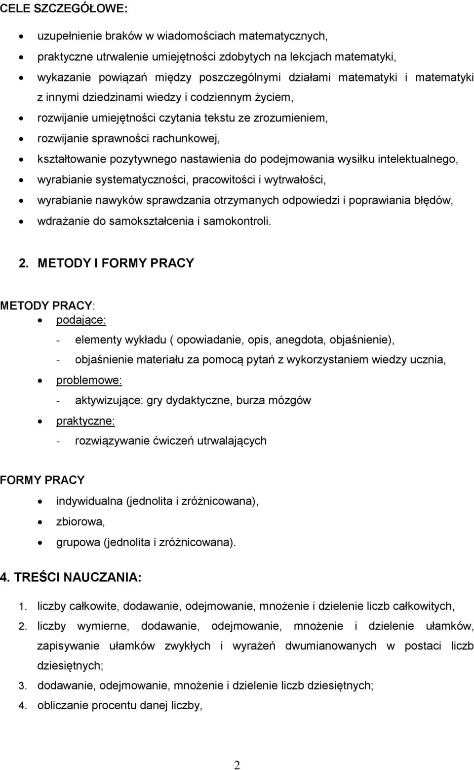 podejmowania wysiłku intelektualnego, wyrabianie systematyczności, pracowitości i wytrwałości, wyrabianie nawyków sprawdzania otrzymanych odpowiedzi i poprawiania błędów, wdrażanie do samokształcenia