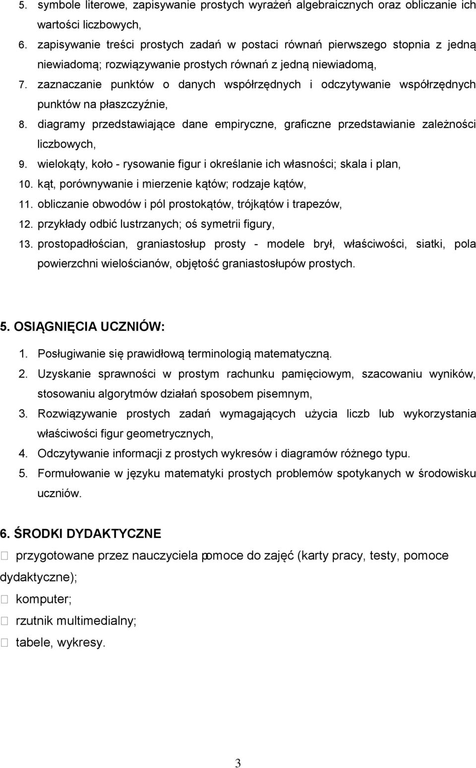 zaznaczanie punktów o danych współrzędnych i odczytywanie współrzędnych punktów na płaszczyźnie, 8. diagramy przedstawiające dane empiryczne, graficzne przedstawianie zależności liczbowych, 9.