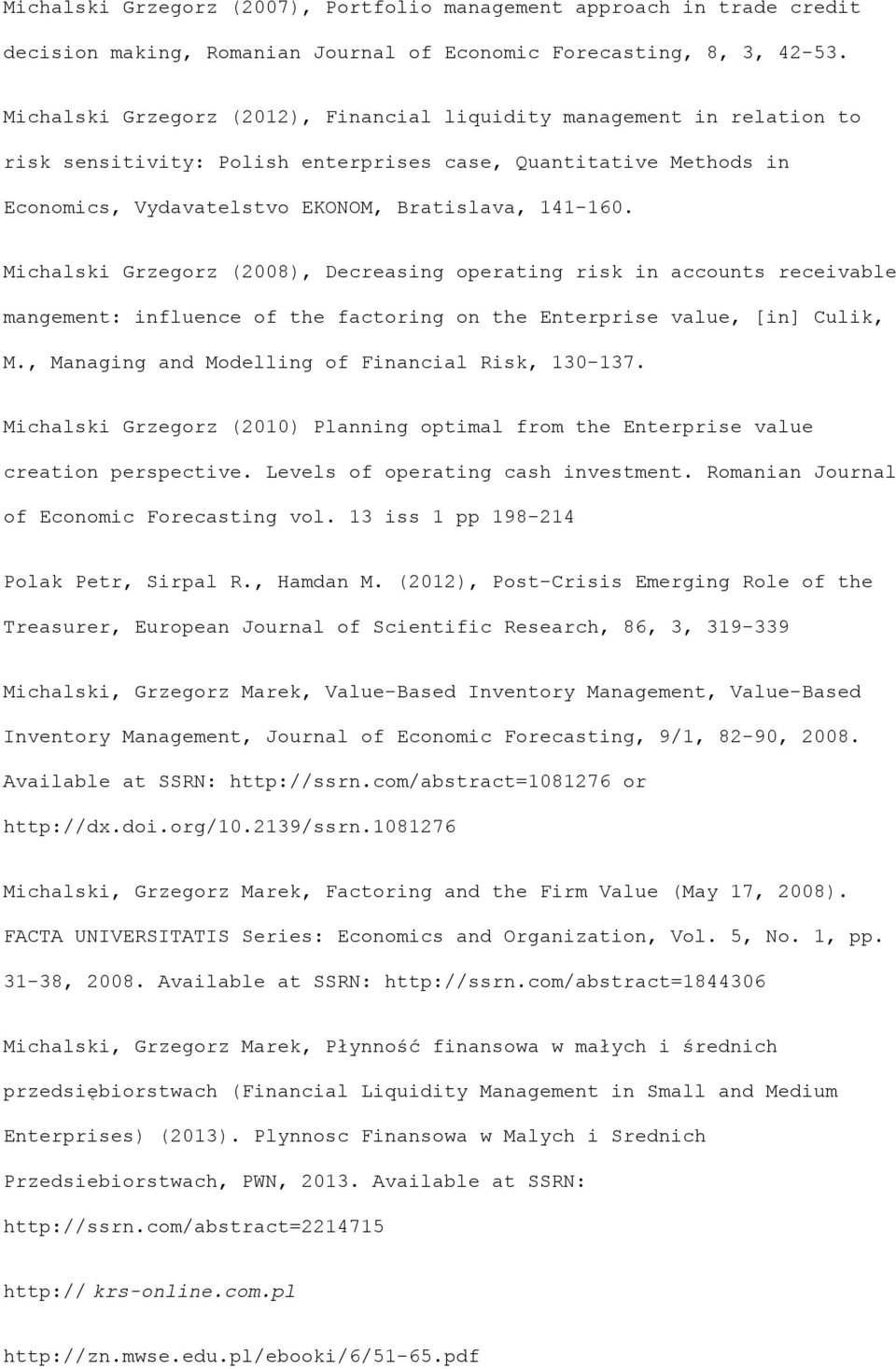 Michalski Grzegorz (2008), Decreasing operating risk in accounts receivable mangement: influence of the factoring on the Enterprise value, [in] Culik, M.