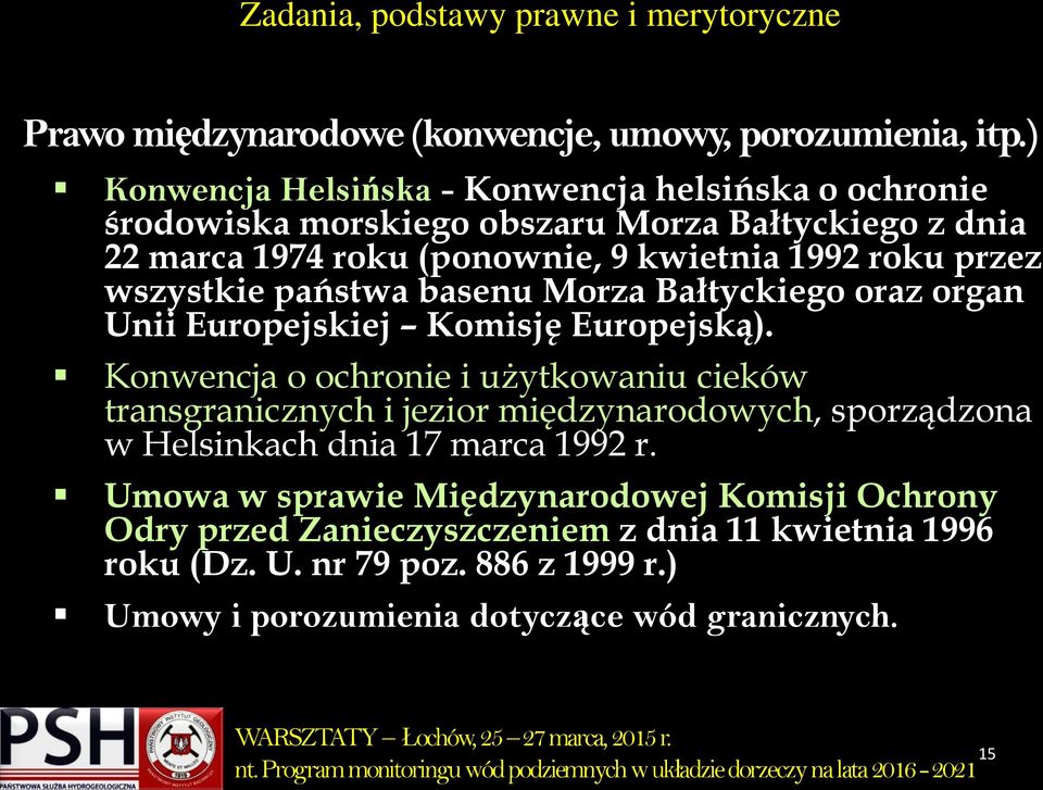 przez wszystkie państwa basenu Morza Bałtyckiego oraz organ Unii Europejskiej Komisję Europejską).