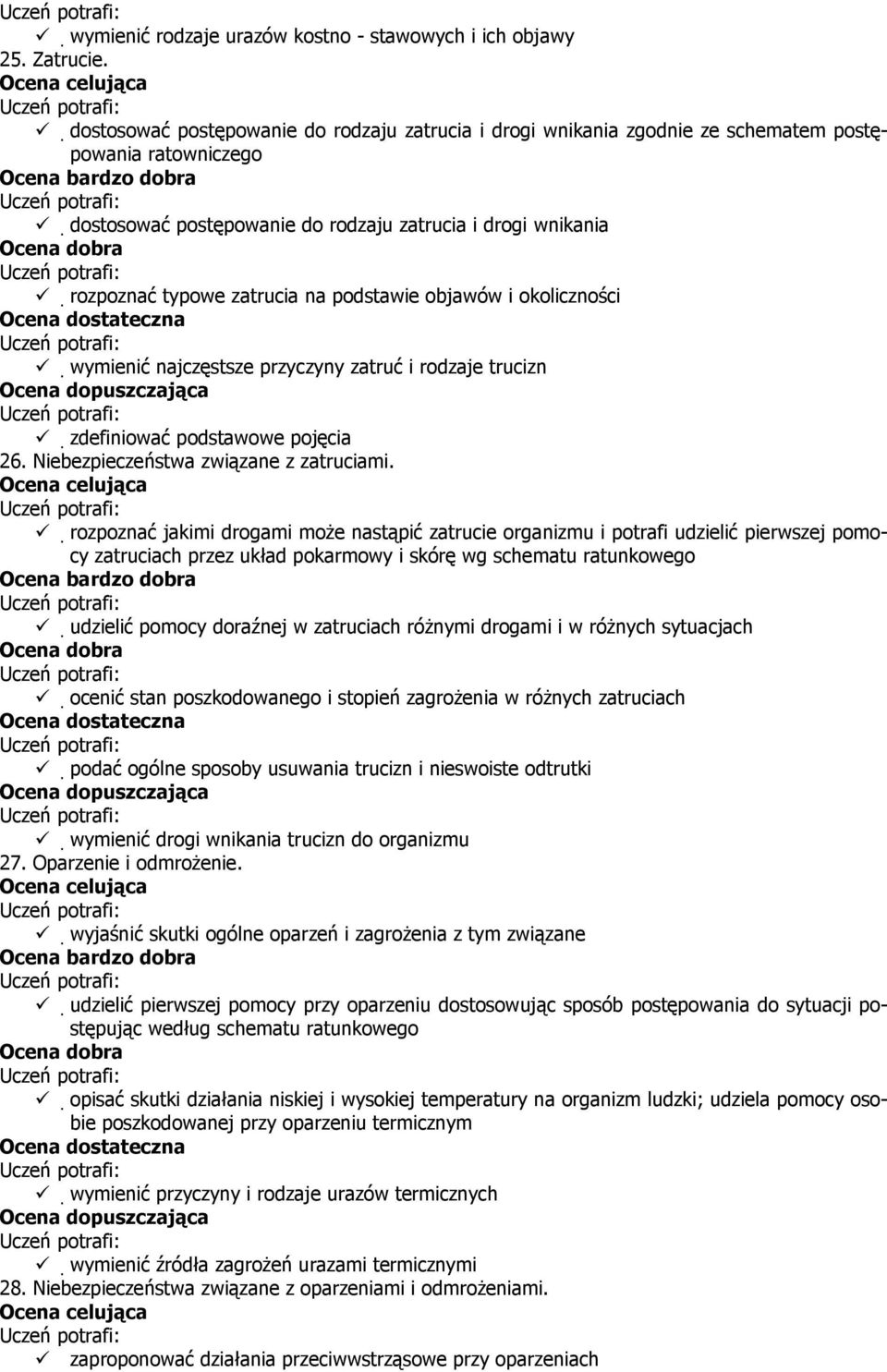 podstawie objawów i okoliczności wymienić najczęstsze przyczyny zatruć i rodzaje trucizn zdefiniować podstawowe pojęcia 26. Niebezpieczeństwa związane z zatruciami.