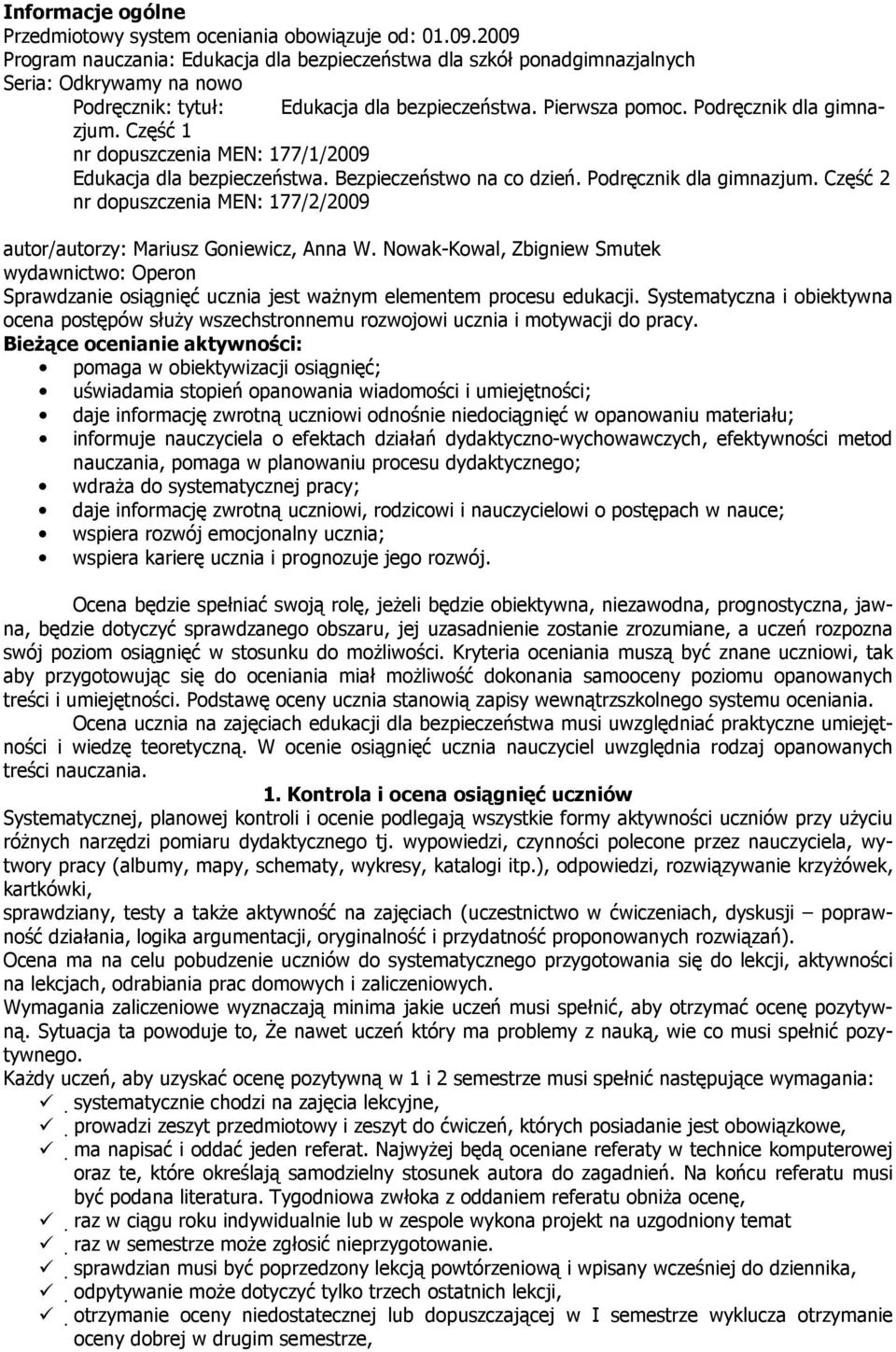 Część 1 nr dopuszczenia MEN: 177/1/2009 Edukacja dla bezpieczeństwa. Bezpieczeństwo na co dzień. Podręcznik dla gimnazjum.