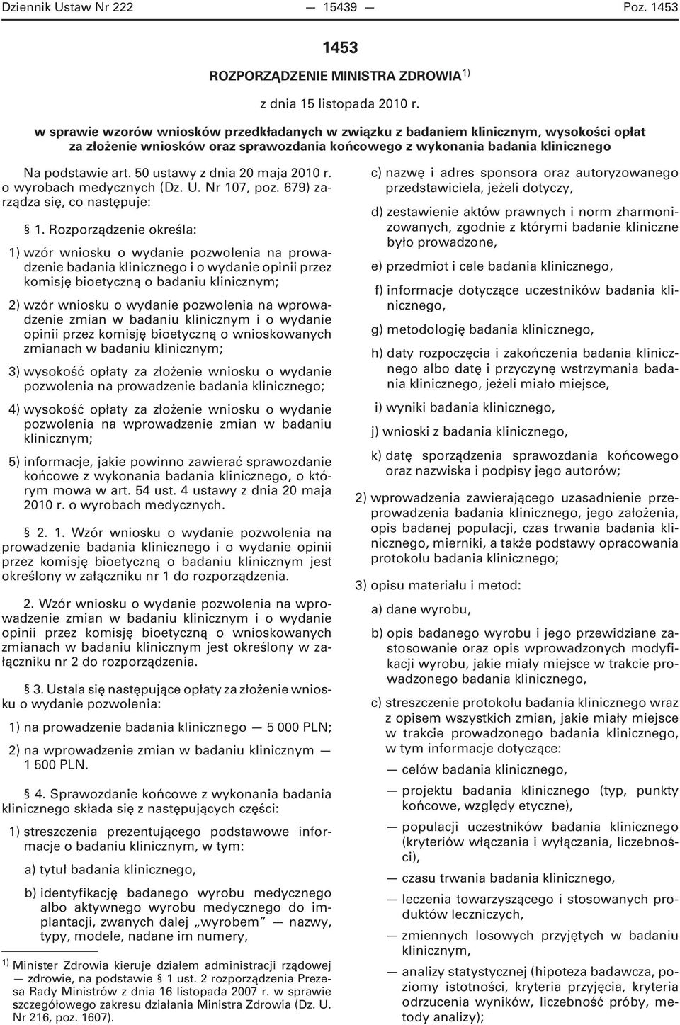 50 ustawy z dnia 20 maja 2010 r. o wyrobach medycznych (Dz. U. Nr 107, poz. 679) zarządza się, co następuje: 1.